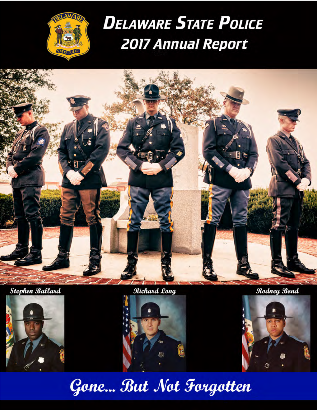 2017 Annual Report  3 4  Delaware State Police 2017 Annual Report  5 6  Delaware State Police Executive Staff