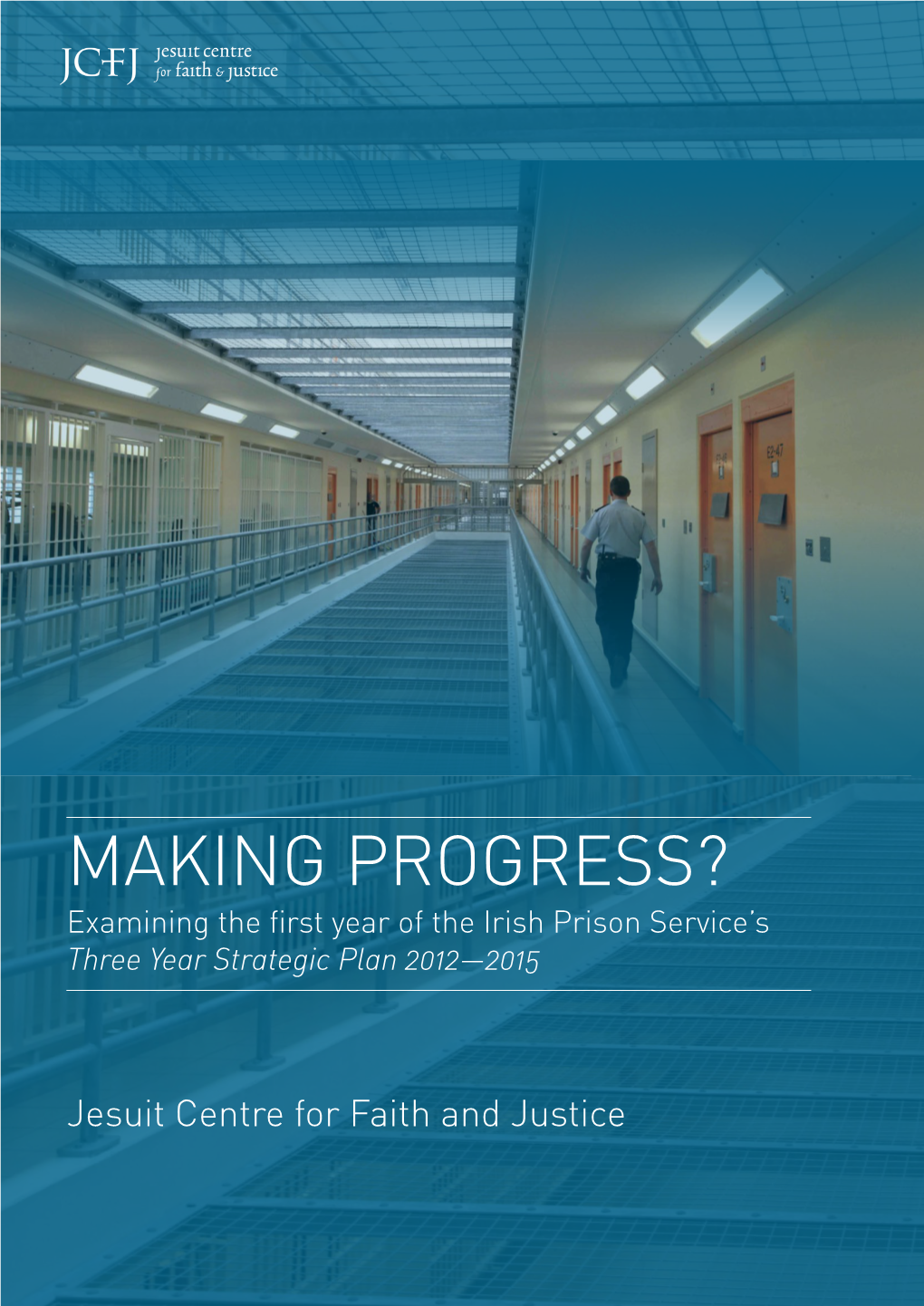 MAKING PROGRESS? Examining the First Year of the Irish Prison Service’S Three Year Strategic Plan 2012—2015