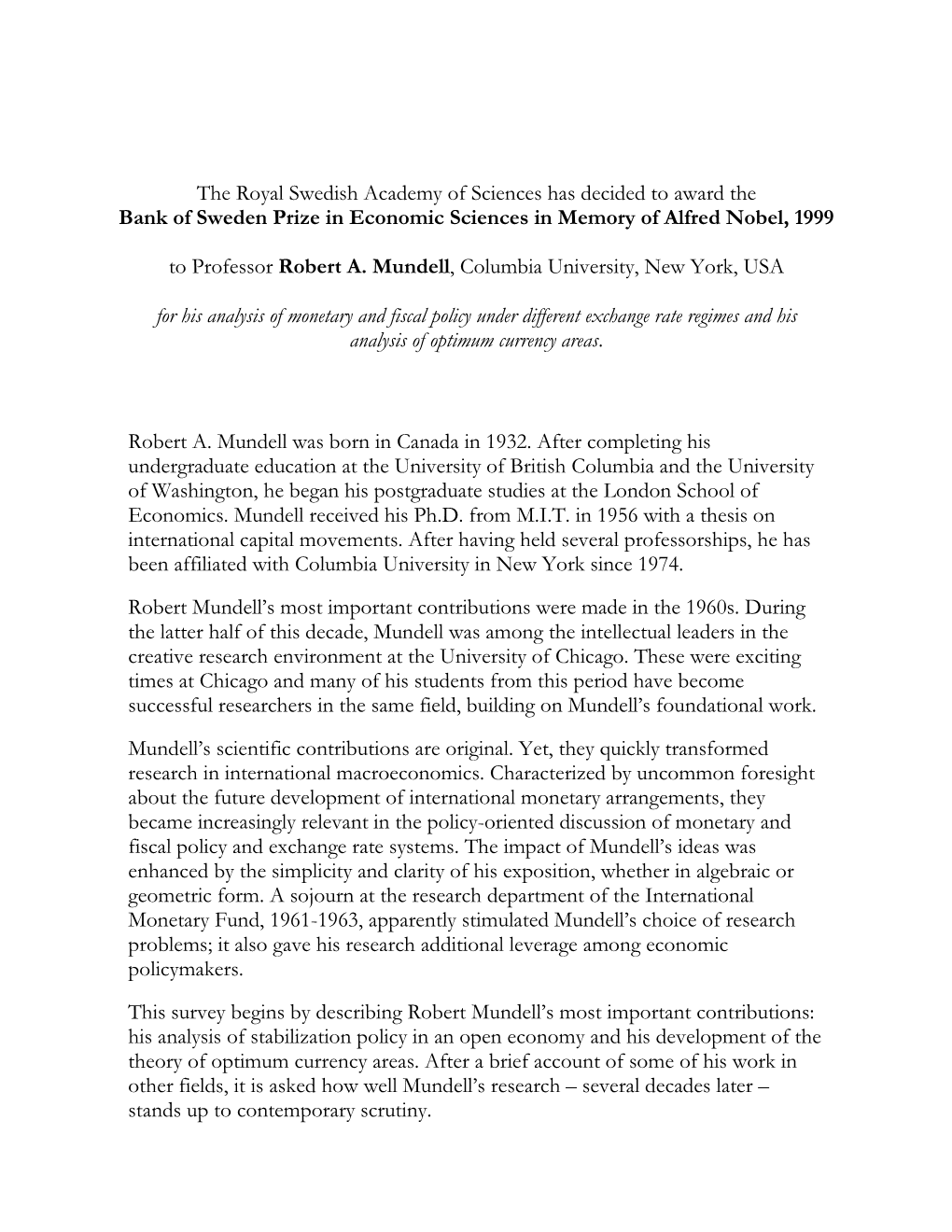 The Royal Swedish Academy of Sciences Has Decided to Award the Bank of Sweden Prize in Economic Sciences in Memory of Alfred Nobel, 1999