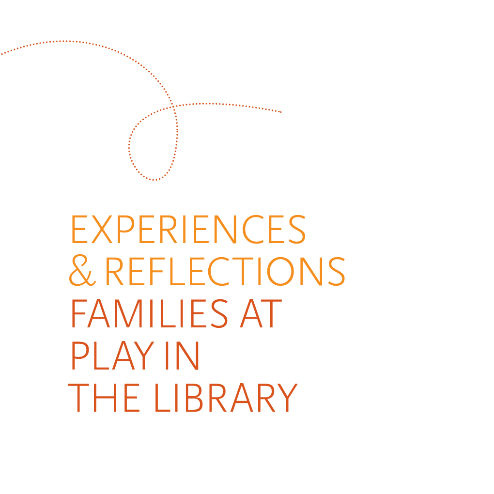 Experiences & Reflections Families at Play in the Library