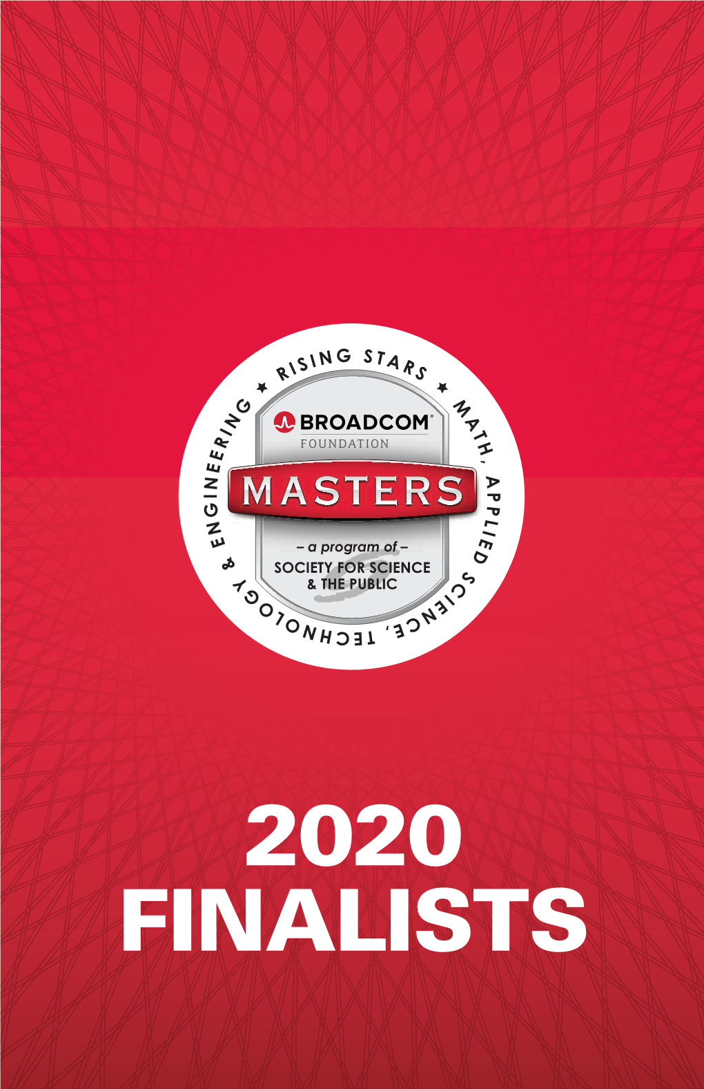 2020 FINALISTS 2020 Broadcom MASTERS OCTOBER 16 – 21, 2020