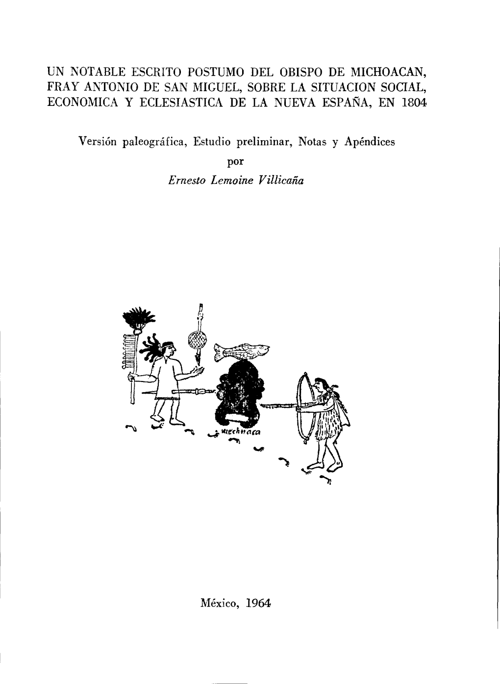 Un Notable Escrito Postumo Del Obispo De Michoacan, Fray Antonio De San Miguel, Sobre La Situacion Social, Economic~ Y Eclesiastica De La Nueva Espana, En 1804