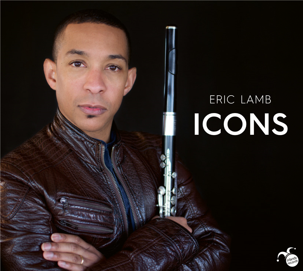 ERIC LAMB ICONS Flutist Eric Lamb Is in Demand Internationally As a Soloist, Recitalist, Concert Curator and Chamber Musician