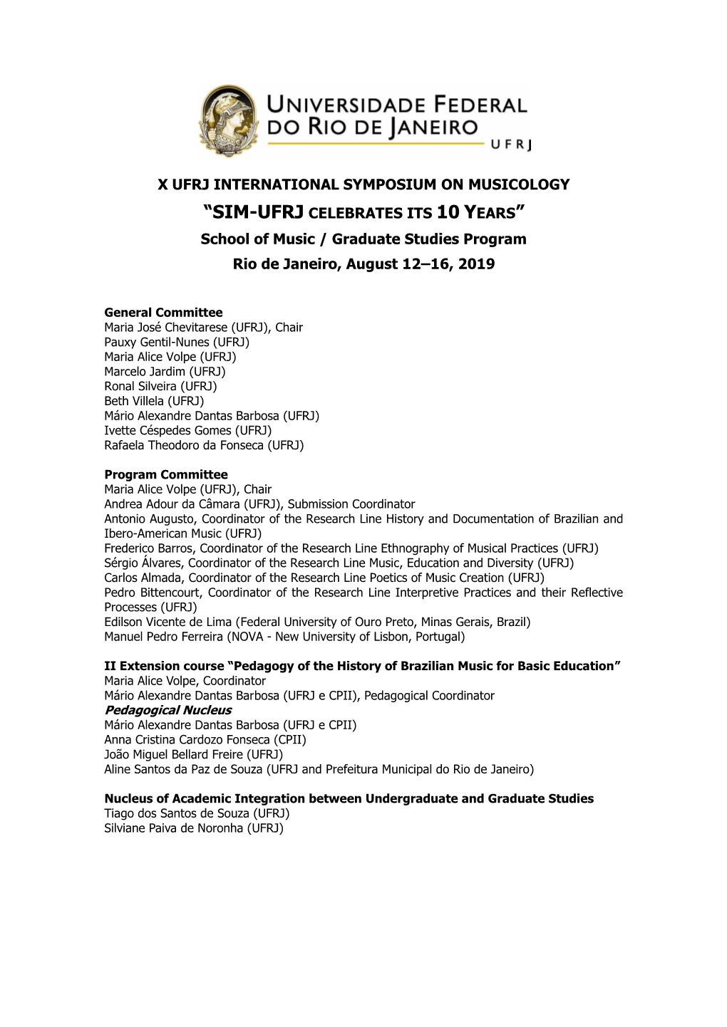 X UFRJ INTERNATIONAL SYMPOSIUM on MUSICOLOGY “SIM-UFRJ CELEBRATES ITS 10 YEARS” School of Music / Graduate Studies Program Rio De Janeiro, August 12–16, 2019