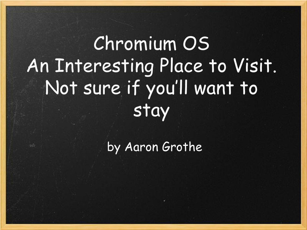 Chromium OS an Interesting Place to Visit. Not Sure If You’Ll Want to Stay