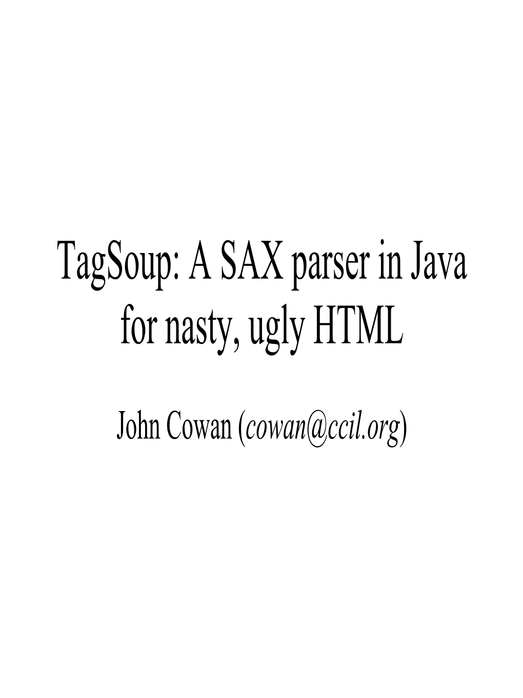 Tagsoup: a SAX Parser in Java for Nasty, Ugly HTML