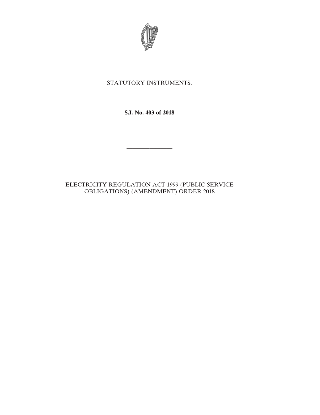 STATUTORY INSTRUMENTS. S.I. No. 403 of 2018 ———————— ELECTRICITY REGULATION ACT 1999 (PUBLIC SERVICE OBLIGATIONS
