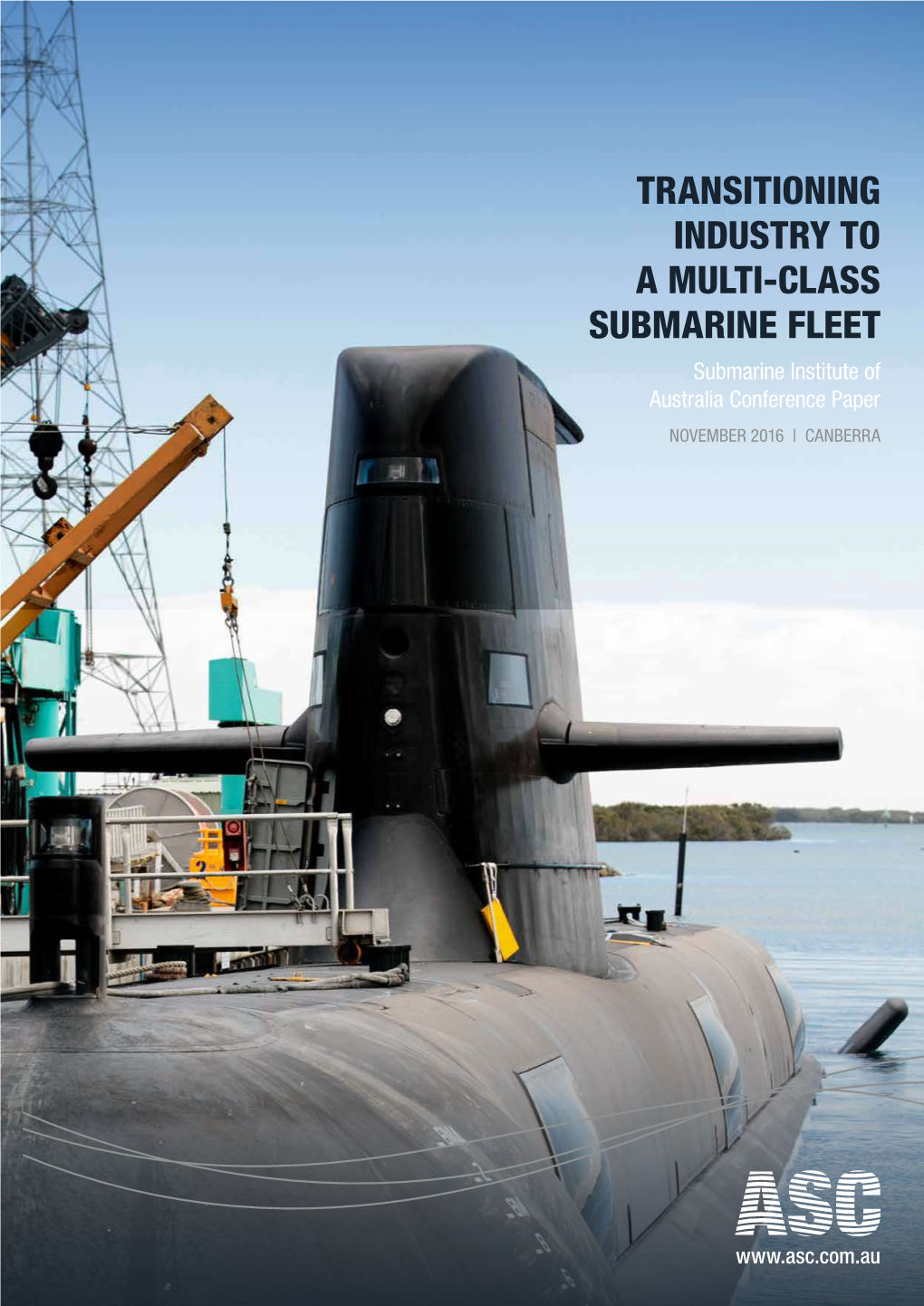 TRANSITIONING INDUSTRY to a MULTI-CLASS SUBMARINE FLEET Submarine Institute of Australia Conference Paper NOVEMBER 2016 | CANBERRA