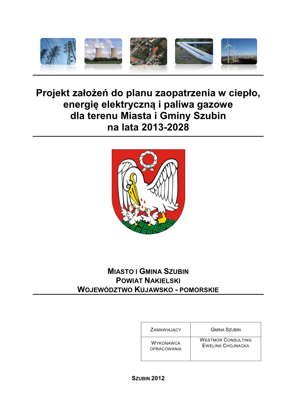 Projekt Założeń Do Planu Zaopatrzenia W Ciepło, Energię Elektryczną I Paliwa Gazowe Dla Terenu Miasta I Gminy Szubin Na Lata 2013-2028