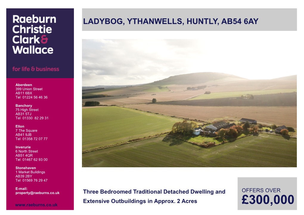 £300,000 LADYBOG, YTHANWELLS, HUNTLY, AB54 6AY Three Bedroomed Traditional Detached Dwelling and Extensive Outbuildings in Approx