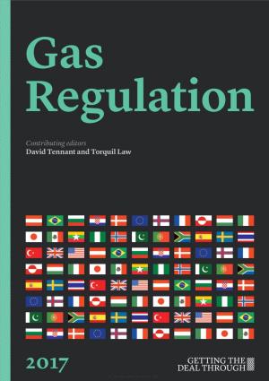 Gas Regulation 2017 Contributing Editors David Tennant and Torquil