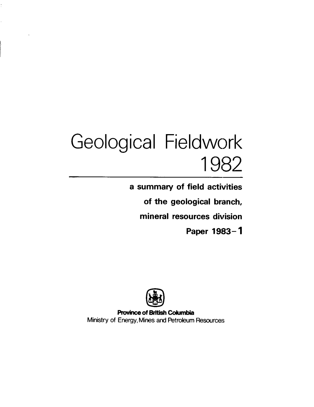 Geological Fieldworkcontinues with the Two- Sectionformat Adopted in the Last Volume (Geologicalbranch Paper 1982-1 1