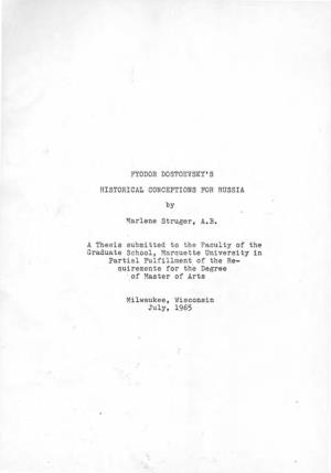 FYODOR DOSTOEVSKY's HISTORICAL CONCEPTIONS for RUSSIA by Marlene Struger, A.B. a Thesis Submitted to the Faculty of the Graduate