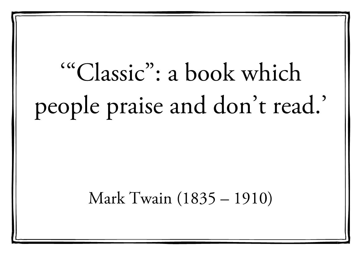 '“Classic”: a Book Which People Praise and Don't Read.'