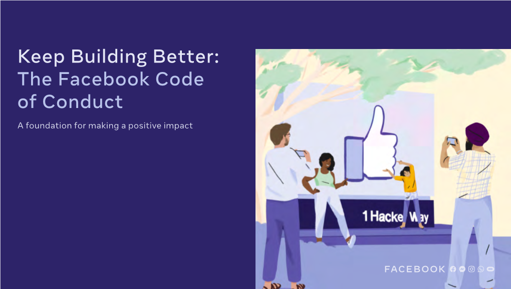 Keep Building Better: the Facebook Code of Conduct a Foundation for Making a Positive Impact Keep Building Better: the Facebook Code of Conduct