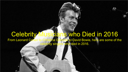 Celebrity Musicians Who Died in 2016 from Leonard Cohen to Christina Grimmie to David Bowie, Here Are Some of the Celebrity Singers Who Died in 2016