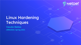 Linux Hardening Techniques Vasudev Baldwa Ubnetdef, Spring 2021 Agenda