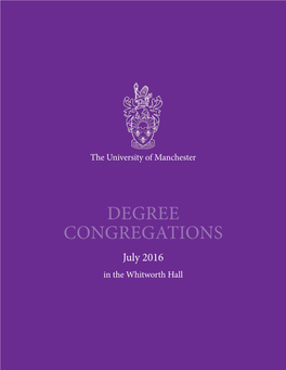 Degree Congregations July 2016 in the Whitworth Hall “Use Your Head, but Follow Your Heart.” Nancy Rothwell Congratulations from the President and Vice-Chancellor