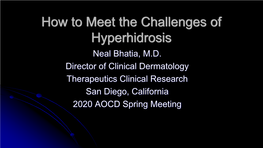 How to Meet the Challenges of Hyperhidrosis Neal Bhatia, M.D