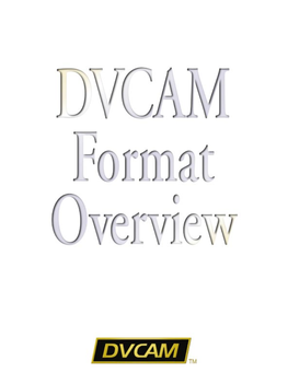 DVCAM™ Format Has Been Developed with the Robustness and Operability Required for Professional Use While Maintaining Compatibility with the DV Format