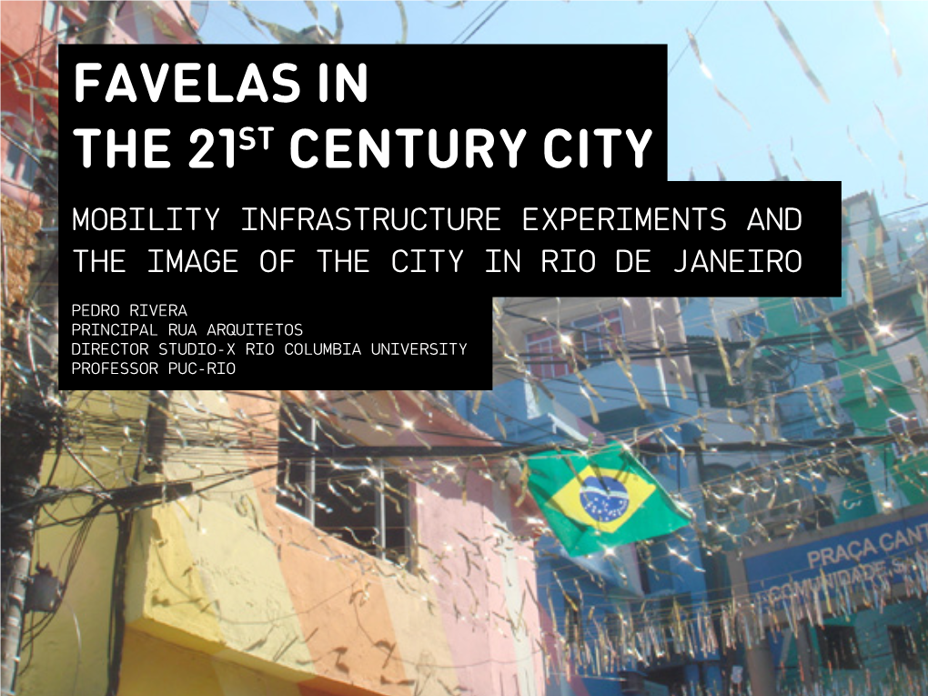 Favelas in the 21St Century City Mobility Infrastructure Experiments and the Image of the City in Rio De Janeiro