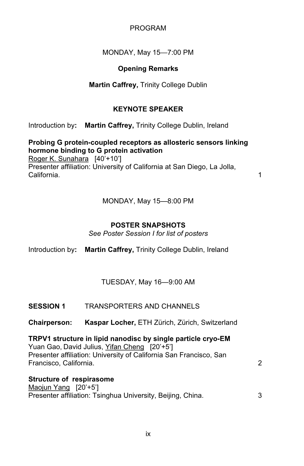 Ix PROGRAM MONDAY, May 15—7:00 PM Opening Remarks Martin Caffrey, Trinity College Dublin KEYNOTE SPEAKER Introduction By: Mart