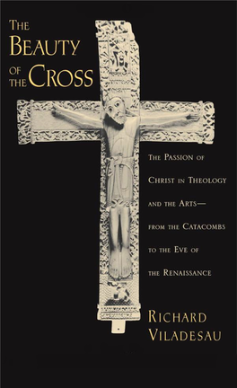 The Beauty of the Cross: the Passion of Christ in Theology and the Arts from the Catacombs to the Eve of the Renaissance