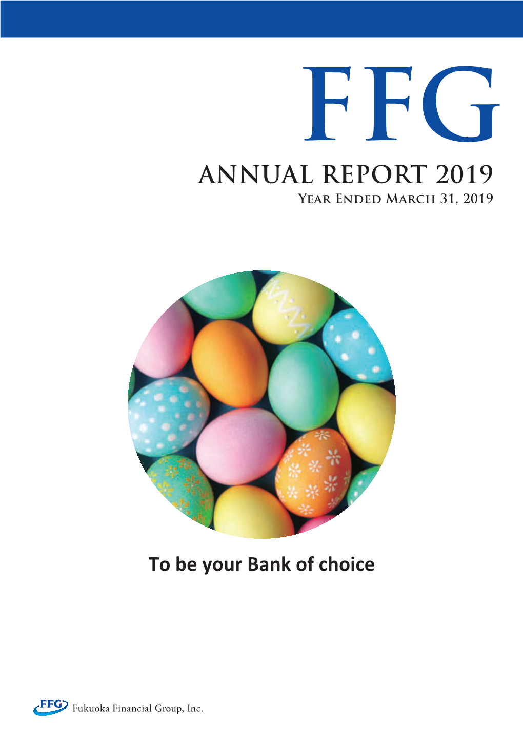 ANNUAL REPORT 2019 FFG ANNUAL REPORT 2019 Year Ended March 31, 2019