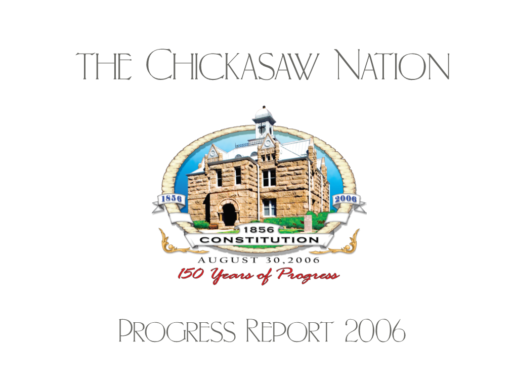 Progress Report 2006 Chukma! Greetings from the “Great Unconquered and Unconquerable Chickasaw Nation.” 2006 Was an Active and Memorable Year