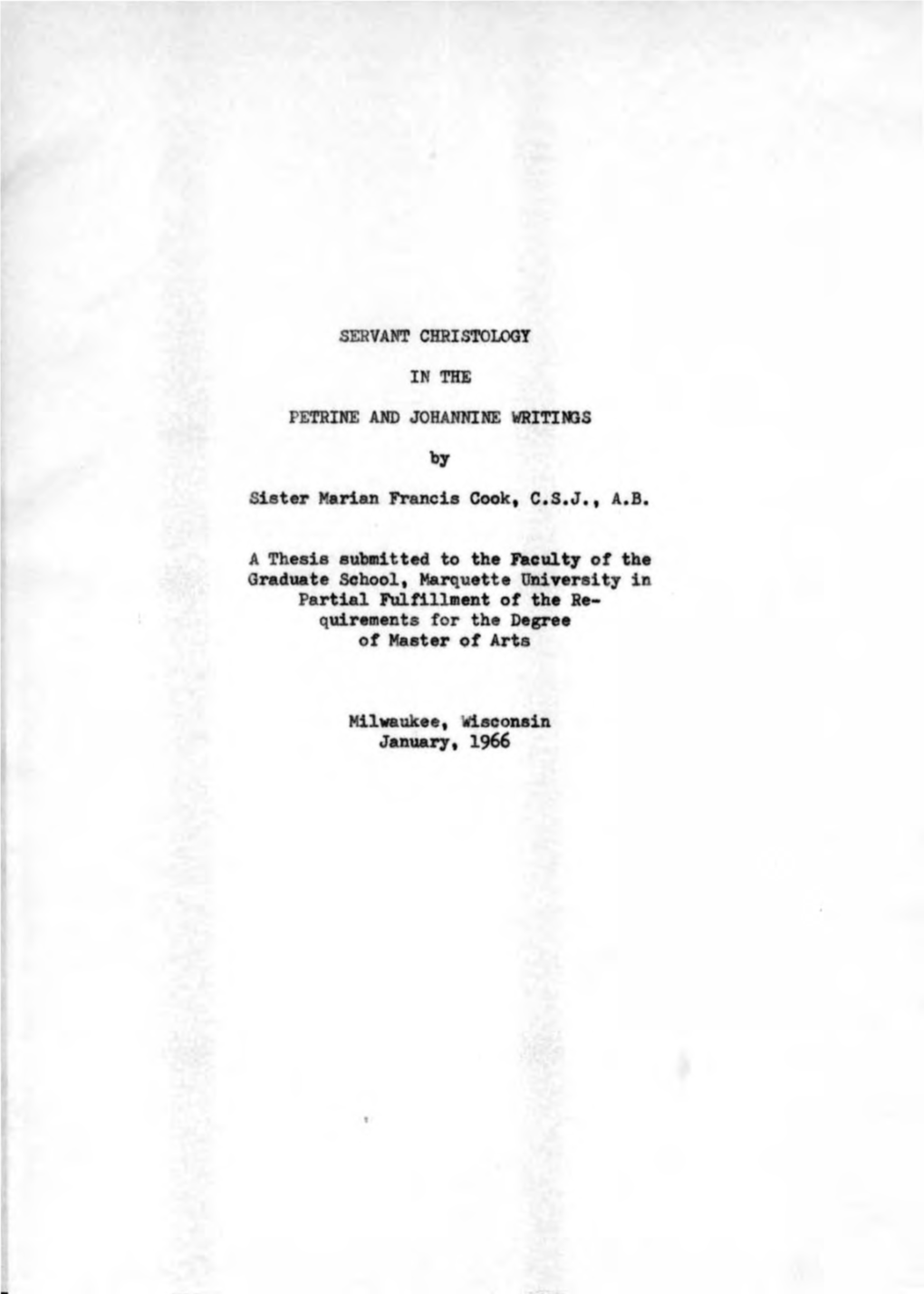 SERVANT CHRISTOLOGY Sister Marian Francis Cook. C.S.J., A.B. a Thesis Submitt.D to the Facult,. of the Graduate School, Marquett