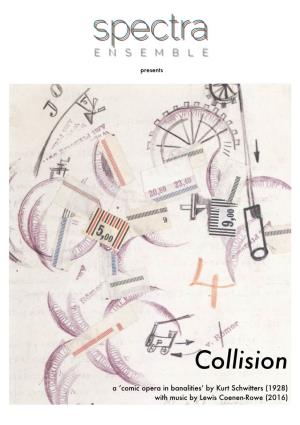 Collision a ‘Comic Opera in Banalities’ by Kurt Schwitters (1928) with Music by Lewis Coenen-Rowe (2016) ABOUT the SHOW