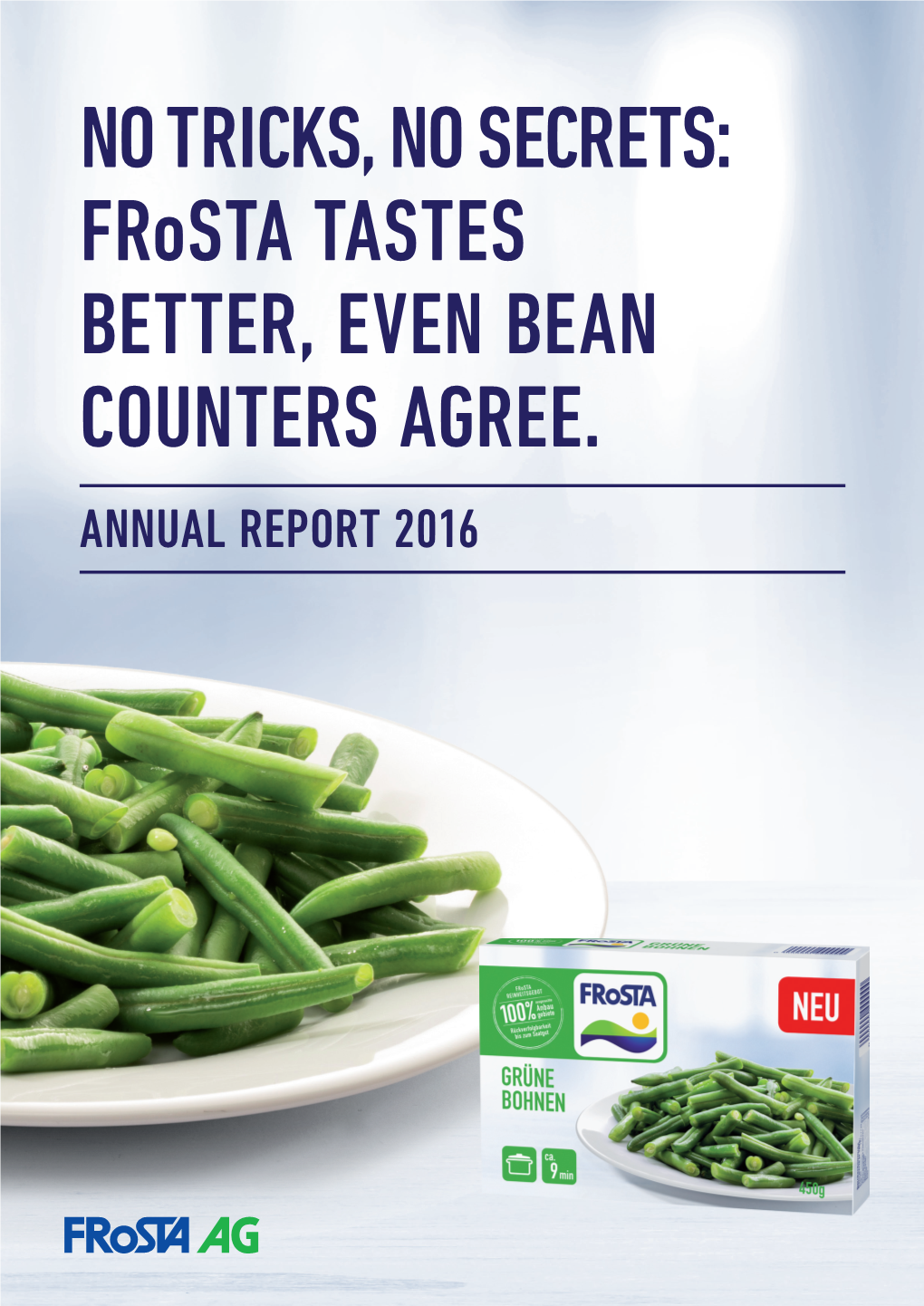 Frosta TASTES BETTER, EVEN BEAN COUNTERS AGREE. ANNUAL REPORT 2016 TWO-YEAR ANNUAL OVERVIEW and FINANCIAL CALENDAR 2017