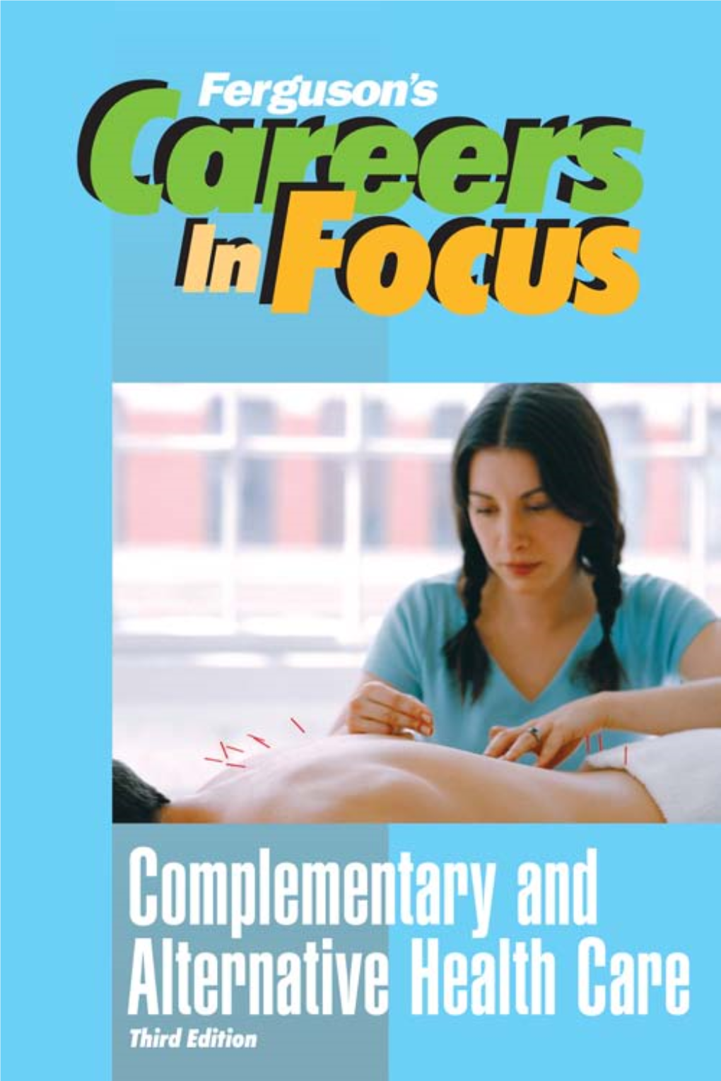 Careers in Focus: Complementary and Alternative Health Care, Third Edition