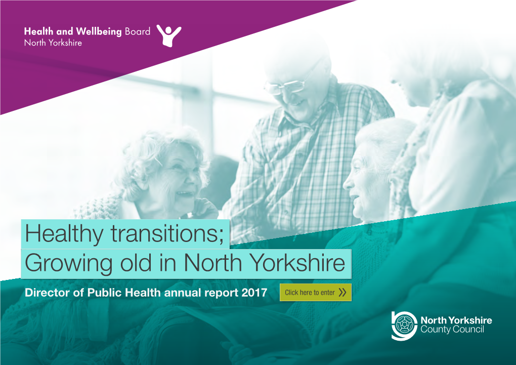 Growing Old in North Yorkshire Director of Public Health Annual Report 2017 Contents