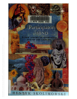 The Participatory Mind : a New Theory of Knowledge and of the Universe / Henryk Skolimowski