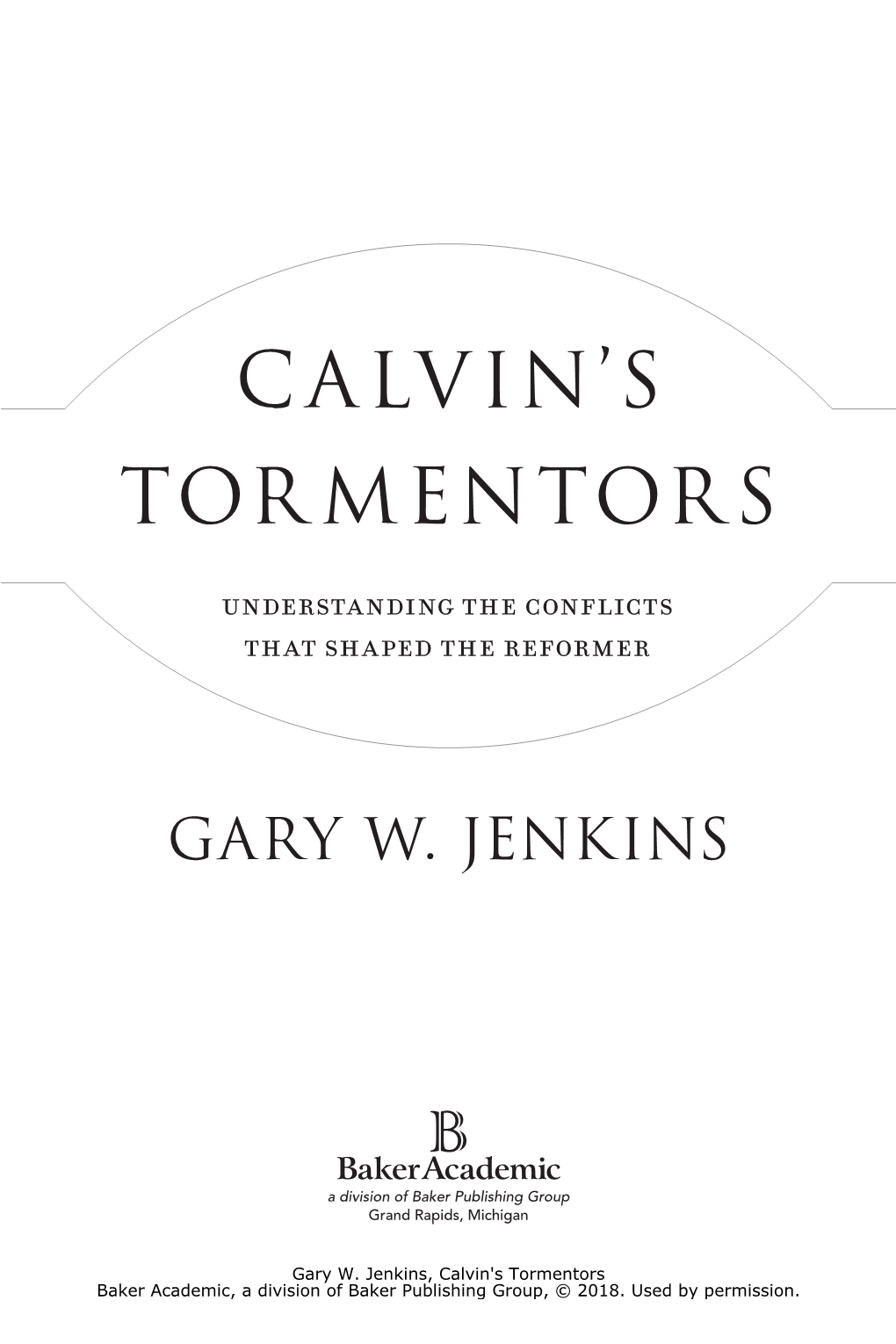 Calvin's Tormentors Baker Academic, a Division of Baker Publishing Group, © 2018