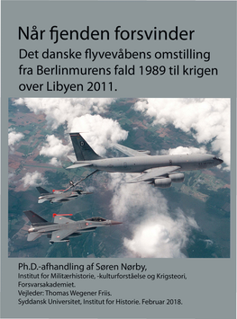 Når Fjenden Forsvinder Det Danske Flyvevåbens Omstilling Fra Berlinmurens Fald 1989 Til Krigen Over Libyen 2011
