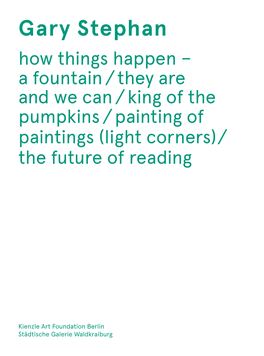 Gary Stephan How Things Happen – a Fountain / They Are and We Can / King of the Pumpkins / Painting of Paintings (Light Corners) / the Future of Reading