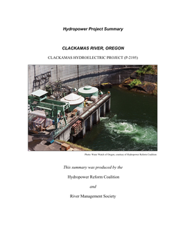Hydropower Project Summary CLACKAMAS RIVER, OREGON This Summary Was Produced by the Hydropower Reform Coalition and River Manag