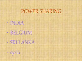 POWER SHARING • INDIA • BELGIUM • SRI LANKA • Syria POWER MEANING •