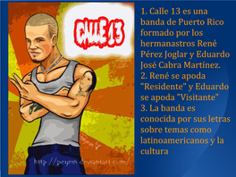 1. Calle 13 Es Una Banda De Puerto Rico Formado Por Los Hermanastros René Pérez Joglar Y Eduardo José Cabra Martínez