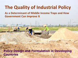 The Quality of Industrial Policy As a Determinant of Middle Income Traps and How Government Can Improve It