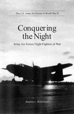 Conquering the Night Army Air Forces Night Fighters at War