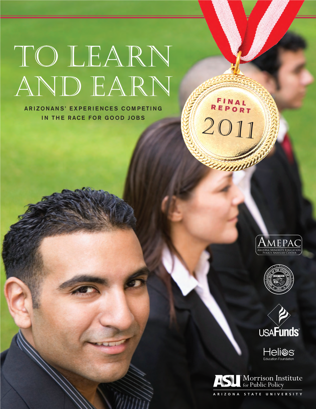 To Learn and Earn F I N a L Arizonans’ Experiences Competing R E P O R T in the Race for Good Jobs 2011