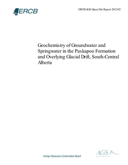 Geochemistry of Groundwater and Springwater in the Paskapoo Formation and Overlying Glacial Drift, South-Central Alberta ERCB/AGS Open File Report 2012-05