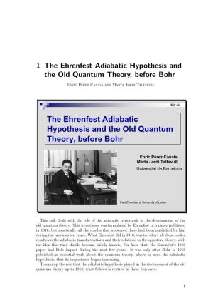 1 the Ehrenfest Adiabatic Hypothesis and the Old Quantum Theory, Before Bohr