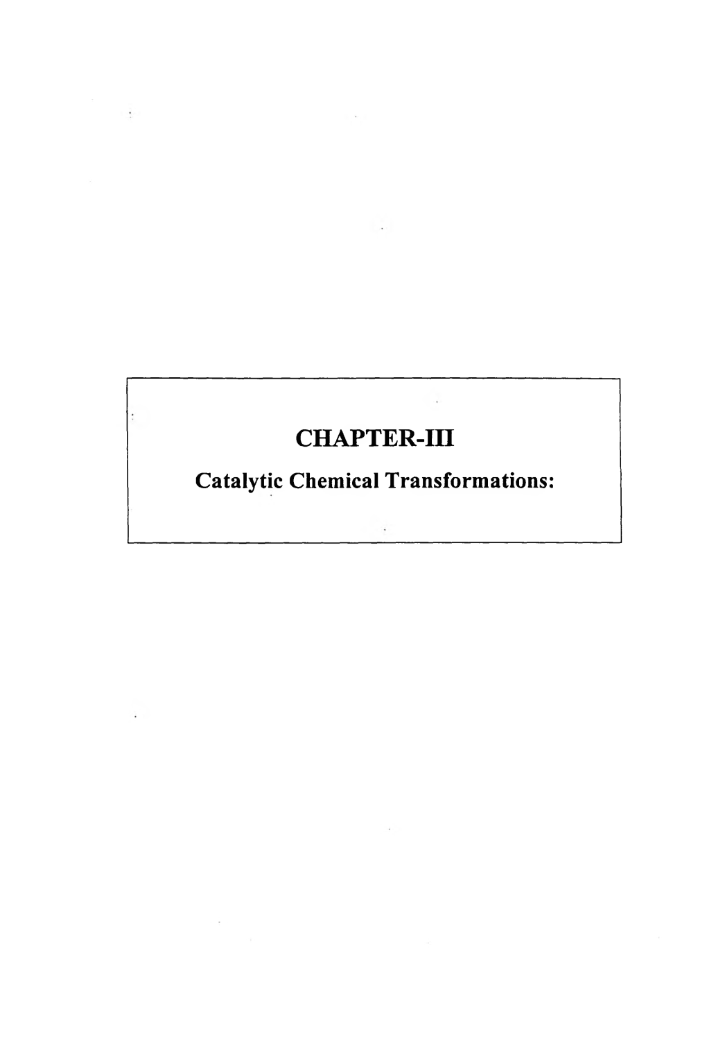 CHAPTER-In Catalytic Chemical Transformations: Introduction: a Catalyst Is Substance That Accelerates a Rate of Chemical Reaction but Is Not Consumed in the Reaction