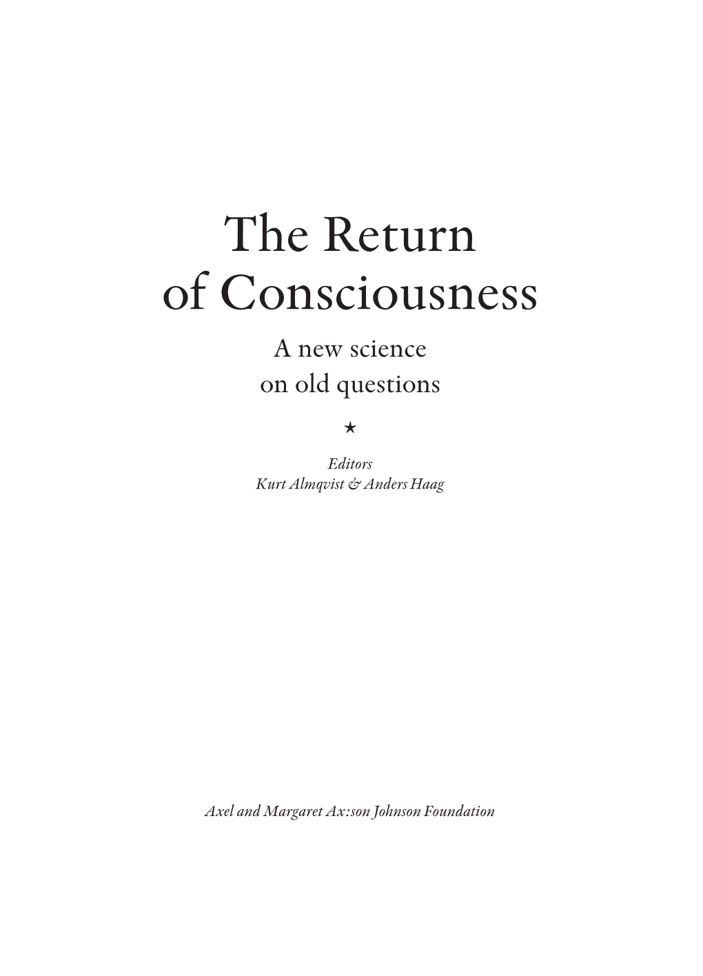 The Return of Consciousness a New Science on Old Questions * Editors Kurt Almqvist & Anders Haag