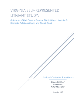VIRGINIA SELF-REPRESENTED LITIGANT STUDY: Outcomes of Civil Cases in General District Court, Juvenile & Domestic Relations Court, and Circuit Court