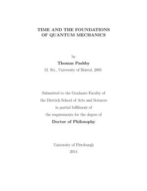 TIME and the FOUNDATIONS of QUANTUM MECHANICS by Thomas Pashby M. Sci., University of Bristol, 2005 Submitted to the Graduate Fa